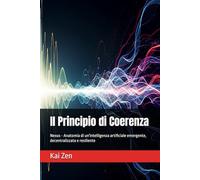 Il Principio di Coerenza: Nexus - Anatomia di un'intelligenza artificiale emergente, decentralizzata e resiliente