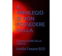 IL PRIVILEGIO DI NON POSSEDERE NULLA: LA RIVOLUZIONE DELLA LIBERTA
