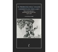 Il problema dell’analisi condotta da non laici: Per il centenario della questione dell’analisi laica (1926 - 2026) (Psicanalisi e dintorni)