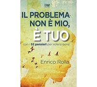 Il problema non è mio, è tuo: Come far stare male gli altri e non farlo più