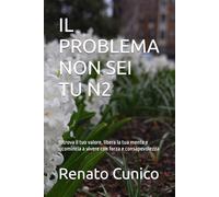 IL PROBLEMA NON SEI TU N2: Ritrova il tuo valore, libera la tua mente e ricomincia a vivere con forza e consapevolezza
