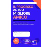 Il processo al tuo migliore amico: 100 capi d’accusa, prove imbarazzanti e sentenze ridicole per l’amico più sospetto del gruppo