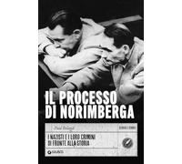 Il processo di Norimberga: I nazisti e i loro crimini di fronte alla Storia (Storia e Storie)