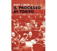 Il processo di Tokyo. La seconda guerra mondiale a giudizio (Le scie. Nuova serie stranieri)