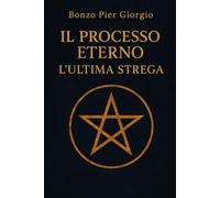 IL PROCESSO ETERNO - L'ULTIMA STREGA