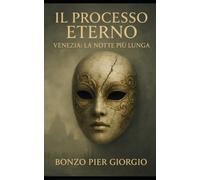 IL PROCESSO ETERNO - VENEZIA: LA NOTTE PIU' LUNGA