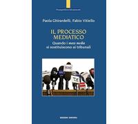 Il processo mediatico. Quando i mass media si sostituiscono ai tribunali