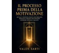 Il processo prima della motivazione: Rituali e disciplina pratica per freelance, artigiani e creativi che vogliono costruire costanza e qualità (La Via dell’Artigiano Moderno)