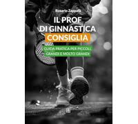 Il prof di ginnastica consiglia: Guida pratica per piccoli, grandi e molto grandi (Manuali)