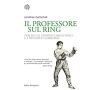 Il professore sul ring. Perché gli uomini combattono e a noi piace guardarli