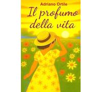 Il profumo della vita: Quando sei felice, la vita è bella