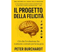 Il Progetto della Felicità: Ciò che l'evoluzione ha realmente costruito per la tua gioia