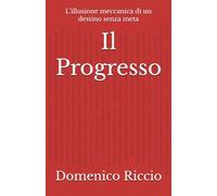 Il Progresso: L’illusione meccanica di un destino senza meta: 13 (L'Opera)