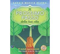 Il prossimo passo della tua vita. Il metodo supercosciente per fare scelte felici