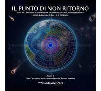 Il punto di non ritorno: Esito del Laboratorio di Progettazione Architettonica IV - Prof. Giuseppe Fallacara - ArCoD - Politecnico di Bari - A. A. 2025-2026 (New Fundamentals Research Books)