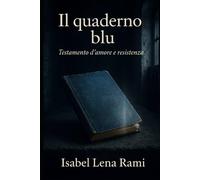 Il quaderno blu: Una storia d’amore e resistenza nell’Italia in guerra (Quello che ci unisce)