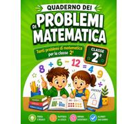 Il Quaderno dei Problemi di Matematica - Classe 2ª: Tanti Problemi graduali per la seconda elementare con spazio per svolgimento e risposta | Addizioni, sottrazioni e prime moltiplicazioni