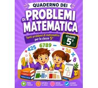 Il Quaderno dei Problemi di Matematica - Classe 5ª: Tanti problemi per la quinta elementare con spazio per svolgimento e risposta | Esercizi su ... decimali, percentuali, misure e geometria