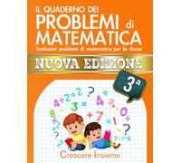 Il Quaderno dei Problemi di Matematica - Seconda Edizione: Tantissimi problemi di matematica per la classe 3° Elementare