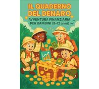 Il Quaderno del Denaro 'Avventura Finanziaria per Bambini (8-12 anni)': Un divertente workbook per piccoli esploratori del denaro (giochi, attività e ... e interesse composto!) (Investing Pro)