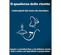 Il quaderno delle ricette: I miei piatti del cuore da ricordare