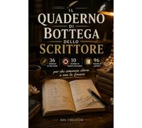Il Quaderno di Bottega dello Scrittore: 36 esercizi di scrittura creativa per adulti, 10 schede di pronto soccorso e 96 pagine di lavoro guidato, per chi comincia storie e non le finisce