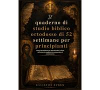 Il quaderno di studio biblico ortodosso di 52 settimane per principianti: Letture quotidiane per approfondire la fede, rafforzare la preghiera e comprendere il cristianesimo