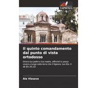 Il quinto comandamento dal punto di vista ortodosso: Onora tuo padre e tua madre, affinché tu possa vivere a lungo nella terra che il Signore, tuo Dio, ti dà (Es 20,12)