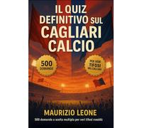 Il Quiz definitivo sul Cagliari Calcio: 500 domande a scelta multipla per veri tifosi rossoblù sulla storia, i campioni e le imprese memorabili del ... ogni 50 domande per agevolare la lettura