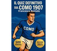 Il quiz definitivo sul Como 1907 - 500 domande a risposta multipla sulla storia, i giocatori, gli allenatori, lo stadio, le curiosità e il futuro ... con risposte esatte ogni blocco di 50 domande