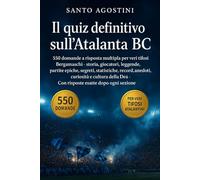 Il quiz definitivo sull’Atalanta BC: 550 domande a risposta multipla per veri tifosi Bergamaschi - storia, giocatori, leggende, partite epiche, ... Dea - Con risposte esatte dopo ogni sezione