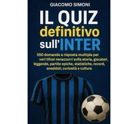 Il Quiz definitivo sull’Inter: 550 domande a risposta multipla per veri tifosi nerazzurri sulla storia, giocatori, leggende, partite epiche, ... esatte dopo ogni blocco di 50 domande