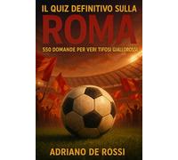 Il Quiz definitivo sulla AS Roma: 550 domande a risposta multipla per veri tifosi giallorossi - storia, giocatori, leggende, partite epiche, ... esatte dopo ogni blocco di 50 domande