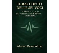 Il racconto delle sei voci (La TRILOGIA del NOME, dell'ECO e della MEMORIA)
