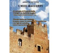 Il racconto di Francischiello Il mago e la lanterna Magica Piccole storie per bambini: Lu Cuntu te Francischiellu Lu Nannercu e La Lucerna fatata (I MIEI RACCONTI)