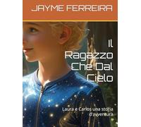 Il Ragazzo Che Dal Cielo: Laura e Carlos una storia d'avventura