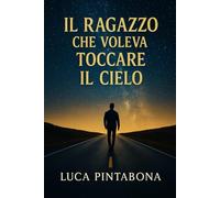 Il ragazzo che voleva toccare il cielo