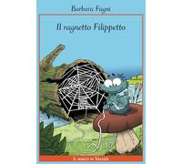 Il Ragnetto Filippetto: Una fiaba avventurosa nel bosco di Valerie - Storia per bambini su amicizia, coraggio e crescita | Racconto illustrato per la buonanotte (6-11 anni)