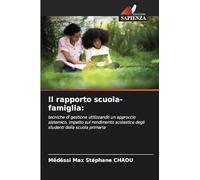 Il rapporto scuola-famiglia: tecniche di gestione utilizzando un approccio sistemico. lmpatto sul rendimento scolastico degli studenti della scuola primaria