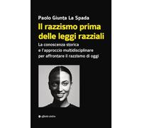 Il razzismo prima delle leggi razziali. La conoscenza storica e l'approccio multidisciplinare per affrontare il razzismo di oggi