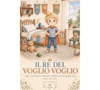 Il Re del Voglio Voglio: Una storia su desideri, confini e parole gentili (Piccole Mani, Grandi Emozioni - La Noe)