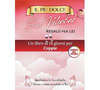 Il Regalo Di San Valentino Più Dolce Per Lei: Un devozionale di 14 giorni per le coppie per approfondire l'intimità, la fiducia e l'amore centrato su Dio (Libri devozionali di San Valentino)