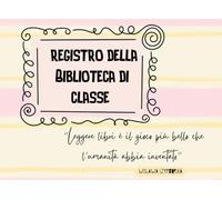 Il registro della biblioteca di classe: Il manuale completo per l'insegnante e la sua estione prestiti, recensioni creative, statistiche e kit operativi stampabili. Per la scuola primaria.