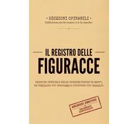 IL REGISTRO DELLE FIGURACCE: Archivio ufficiale delle peggiori figure di mer**, da compilare con imbarazzo e conservare con orgoglio