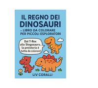 IL REGNO DEI DINOSAURI: Libro da Colorare per Piccoli Esploratori