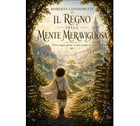 Il Regno della Mente Meravigliosa: Dove ogni passo è una scoperta (Il Regno - Storie per scoprire chi siamo e chi possiamo diventare)