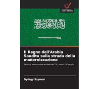 Il Regno dell'Arabia Saudita sulla strada della modernizzazione: Politica, economia e società del XX - inizio XXI secolo
