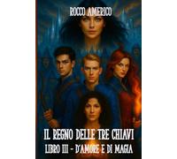 Il regno delle tre chiavi (Vol.3): D'amore e di Magia