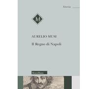 Il Regno di Napoli. Nuova ediz. (Storia)