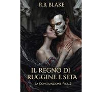 Il Regno di Ruggine e Seta: La Congiunzione - Vol. 2